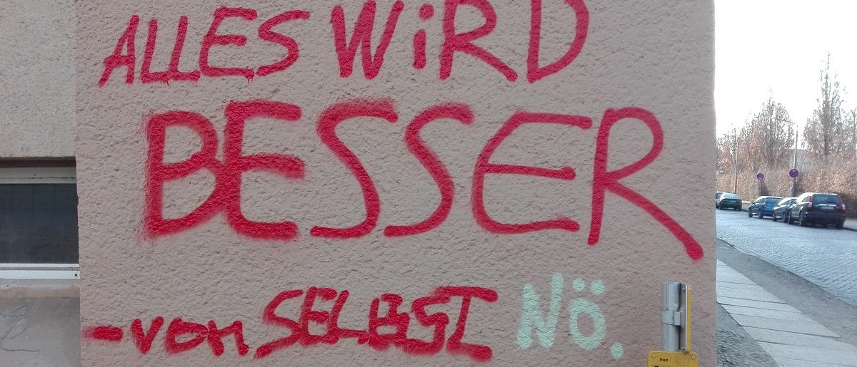 Grafitti mit dem Spuch "Alles wird besser - von selbst. Nö"